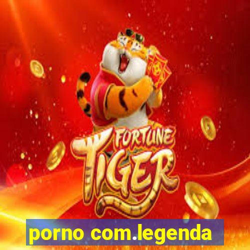 porno com.legenda